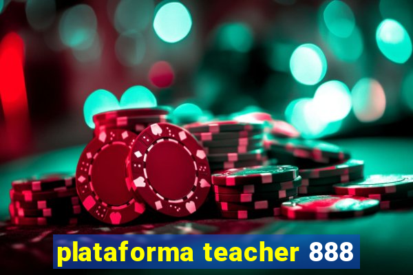 plataforma teacher 888